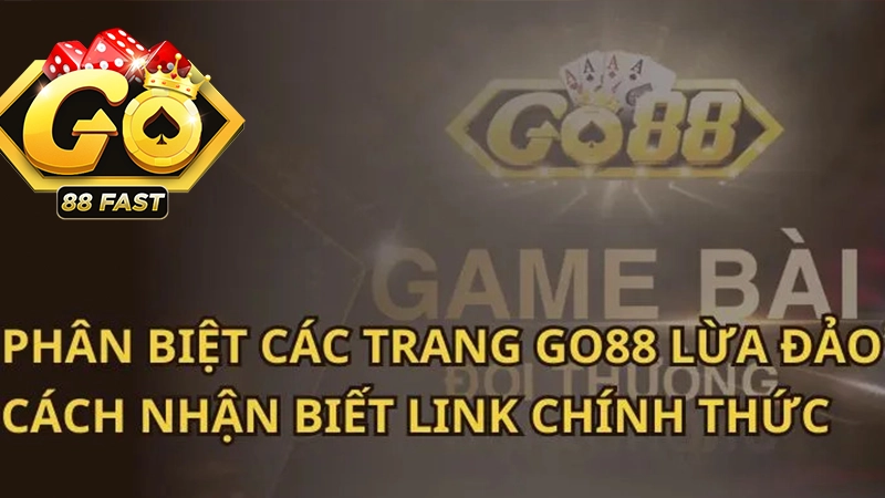Phân Biệt Các Trang Go88 Giả Mạo – Nhận Diện Liên Kết Chính Thức